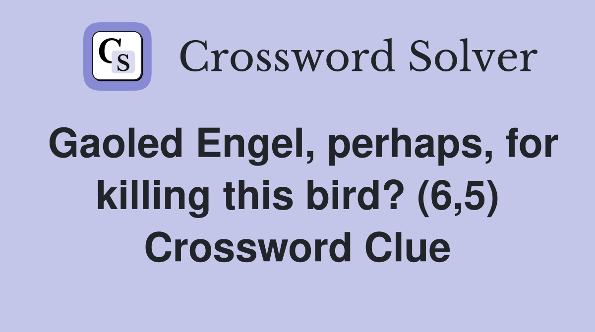 Gaoled Engel, perhaps, for killing this bird? (6,5) Crossword Clue